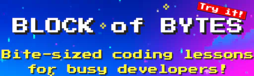 BLOCK of BYTES - Bite-sized coding lessons for busy developers